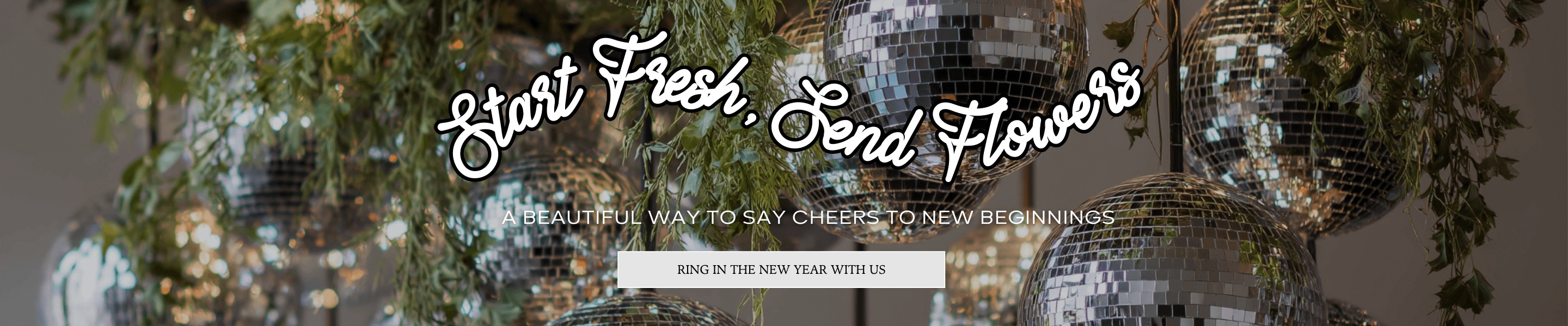 Start Fresh, Send Flowers. Ring In The New Year With Us. Click here to shop New Year Flowers.